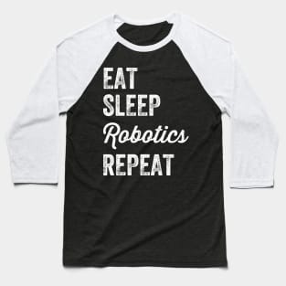 Eat sleep robotics repeat Baseball T-Shirt